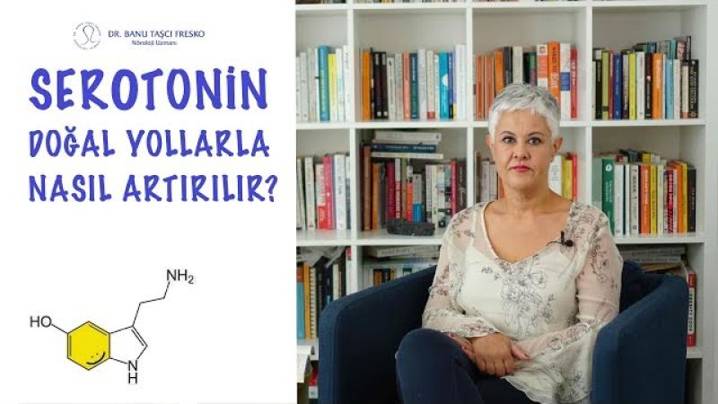 Serotonin DOĞAL YOLLARLA Nasıl Arttırılır?